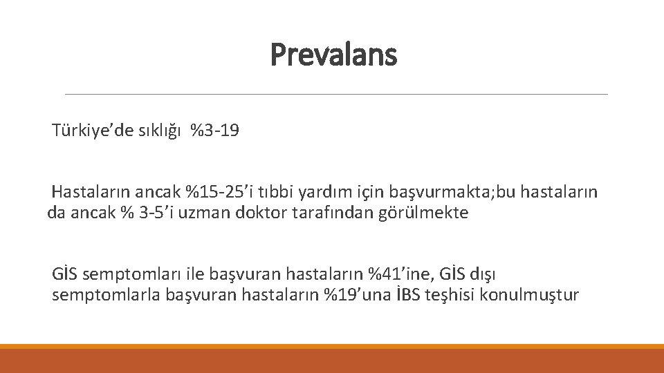 Prevalans Türkiye’de sıklığı %3 -19 Hastaların ancak %15 -25’i tıbbi yardım için başvurmakta; bu