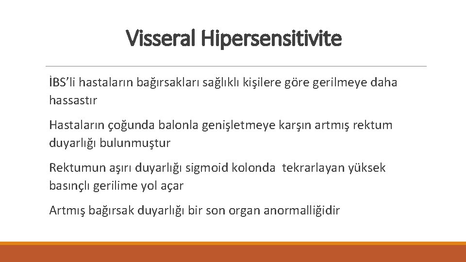 Visseral Hipersensitivite İBS’li hastaların bağırsakları sağlıklı kişilere göre gerilmeye daha hassastır Hastaların çoğunda balonla