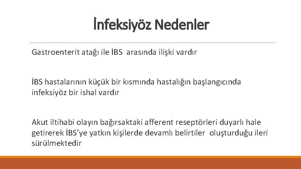 İnfeksiyöz Nedenler Gastroenterit atağı ile İBS arasında ilişki vardır İBS hastalarının küçük bir kısmında