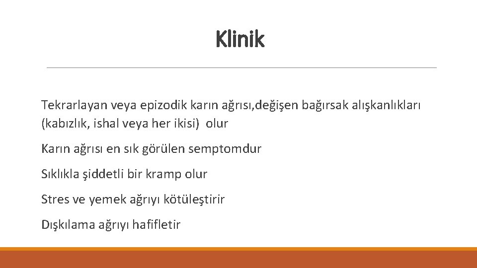 Klinik Tekrarlayan veya epizodik karın ağrısı, değişen bağırsak alışkanlıkları (kabızlık, ishal veya her ikisi)