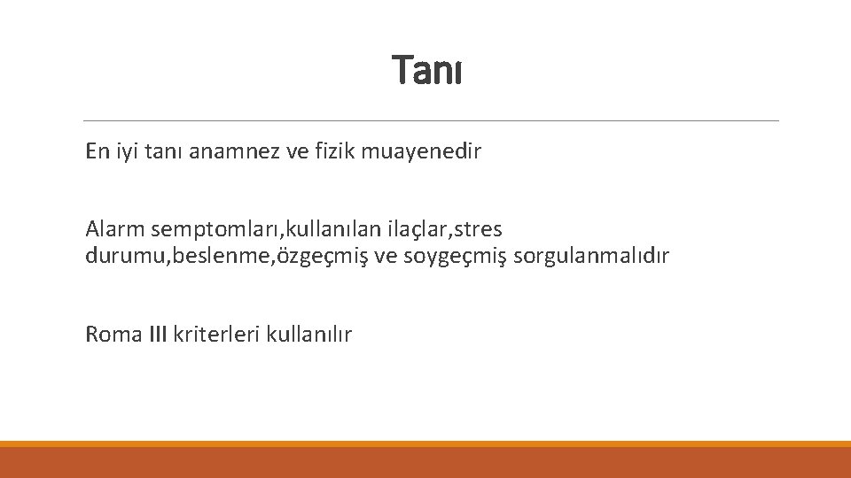 Tanı En iyi tanı anamnez ve fizik muayenedir Alarm semptomları, kullanılan ilaçlar, stres durumu,