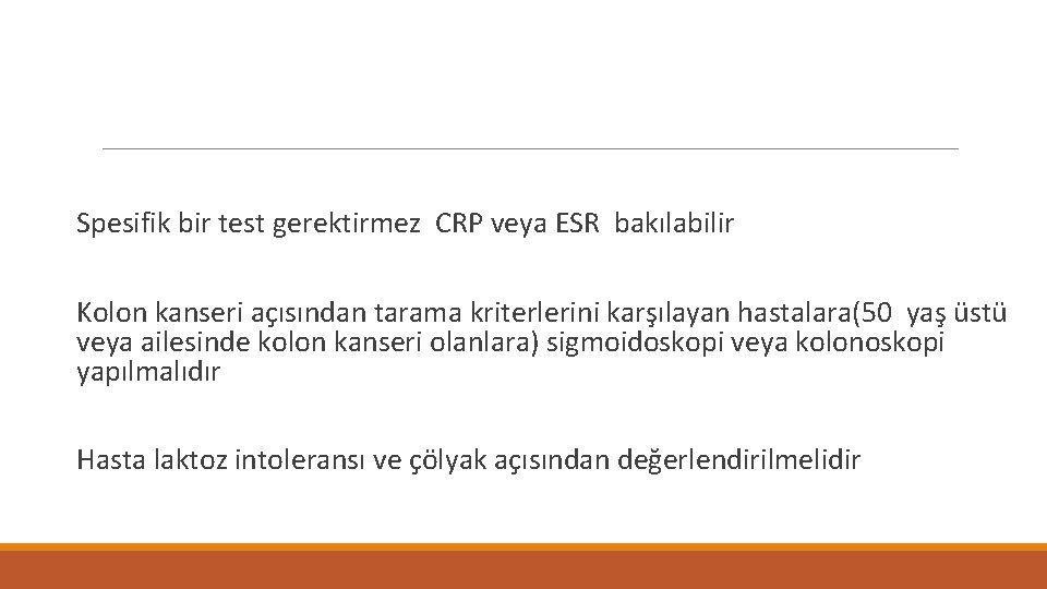 Spesifik bir test gerektirmez CRP veya ESR bakılabilir Kolon kanseri açısından tarama kriterlerini karşılayan