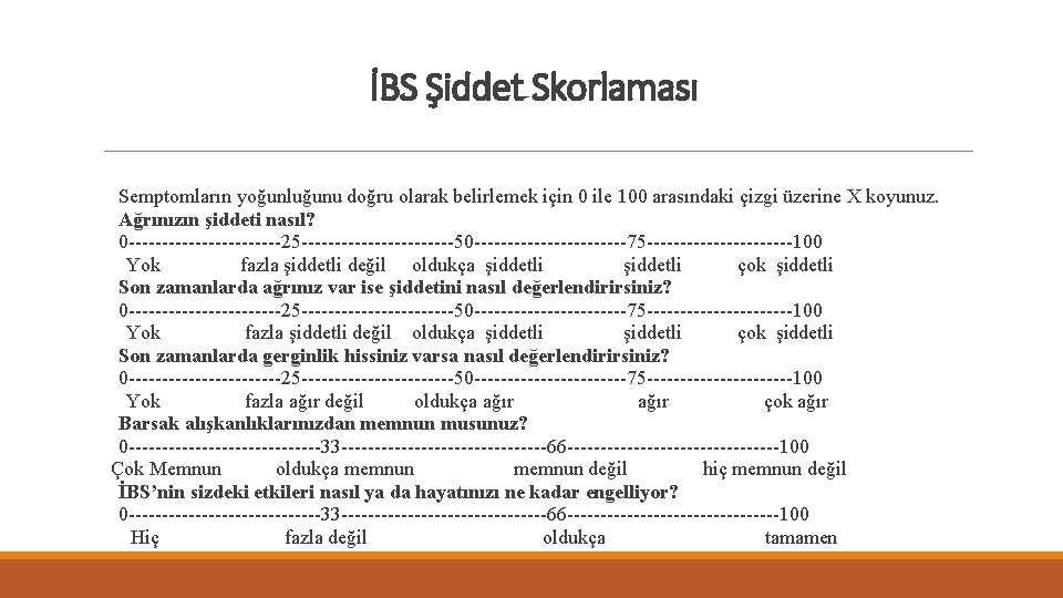 İBS Şiddet Skorlaması Semptomların yoğunluğunu doğru olarak belirlemek için 0 ile 100 arasındaki çizgi