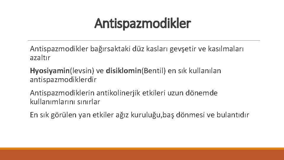 Antispazmodikler bağırsaktaki düz kasları gevşetir ve kasılmaları azaltır Hyosiyamin(levsin) ve disiklomin(Bentil) en sık kullanılan