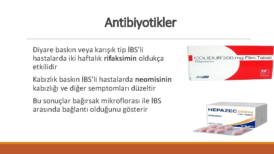 Antibiyotikler Diyare baskın veya karışık tip İBS’li hastalarda iki haftalık rifaksimin oldukça etkilidir Kabızlık