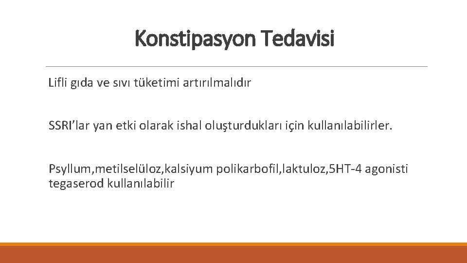 Konstipasyon Tedavisi Lifli gıda ve sıvı tüketimi artırılmalıdır SSRI’lar yan etki olarak ishal oluşturdukları