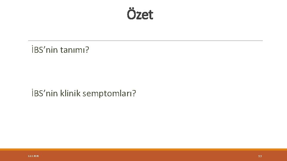 Özet İBS’nin tanımı? İBS’nin klinik semptomları? 1. 12. 2020 53 