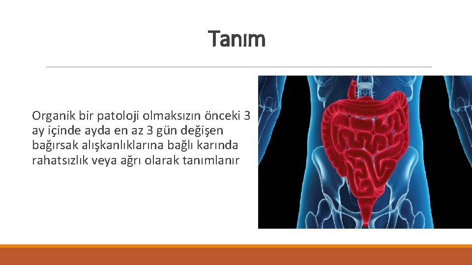 Tanım Organik bir patoloji olmaksızın önceki 3 ay içinde ayda en az 3 gün