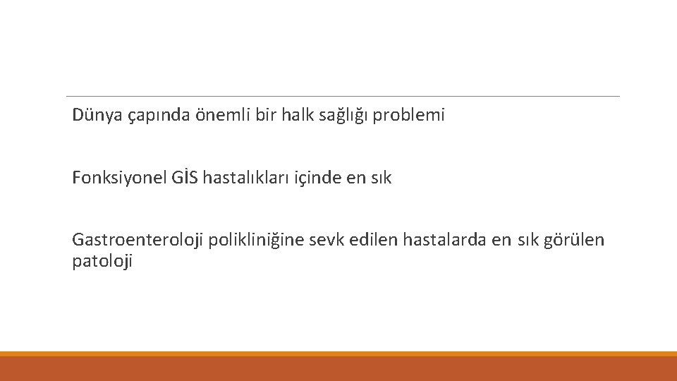 Dünya çapında önemli bir halk sağlığı problemi Fonksiyonel GİS hastalıkları içinde en sık Gastroenteroloji