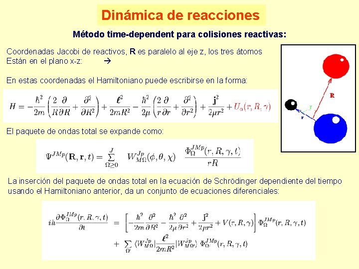 Dinámica de reacciones Método time-dependent para colisiones reactivas: Coordenadas Jacobi de reactivos, R es