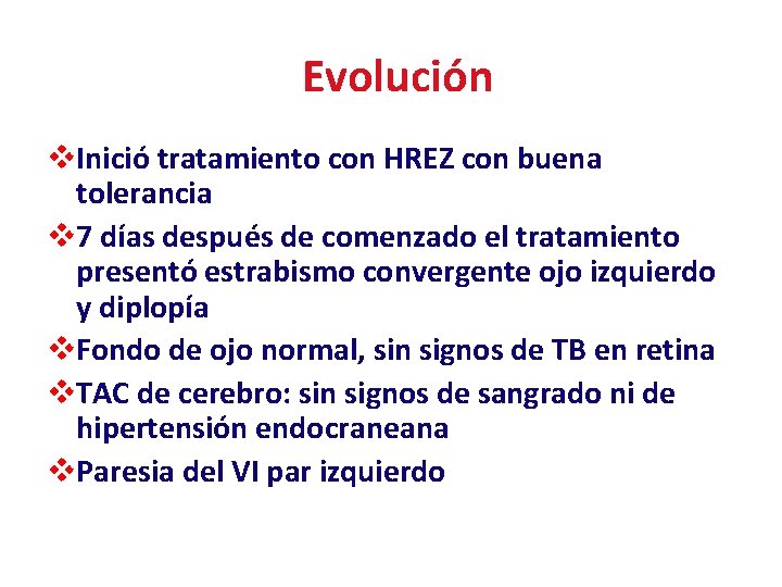 Evolución v. Inició tratamiento con HREZ con buena tolerancia v 7 días después de