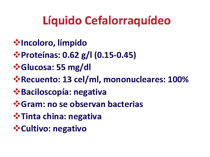 Líquido Cefalorraquídeo v. Incoloro, límpido v. Proteínas: 0. 62 g/l (0. 15 -0. 45)