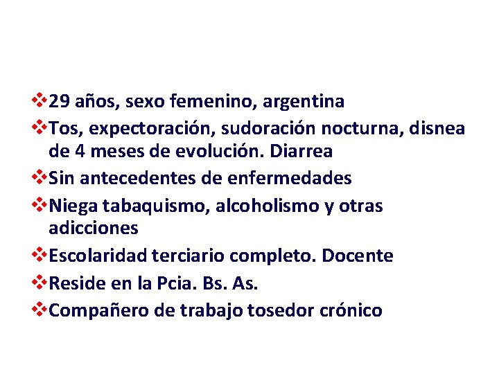 v 29 años, sexo femenino, argentina v. Tos, expectoración, sudoración nocturna, disnea de 4