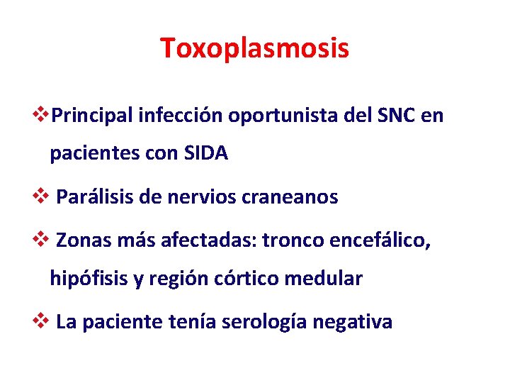 Toxoplasmosis v. Principal infección oportunista del SNC en pacientes con SIDA v Parálisis de