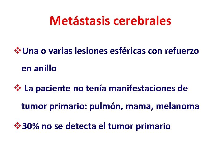 Metástasis cerebrales v. Una o varias lesiones esféricas con refuerzo en anillo v La