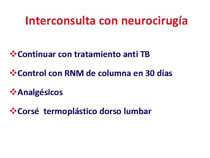 Interconsulta con neurocirugía v. Continuar con tratamiento anti TB v. Control con RNM de