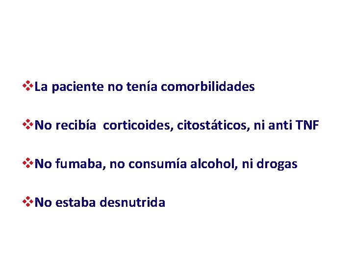 v. La paciente no tenía comorbilidades v. No recibía corticoides, citostáticos, ni anti TNF