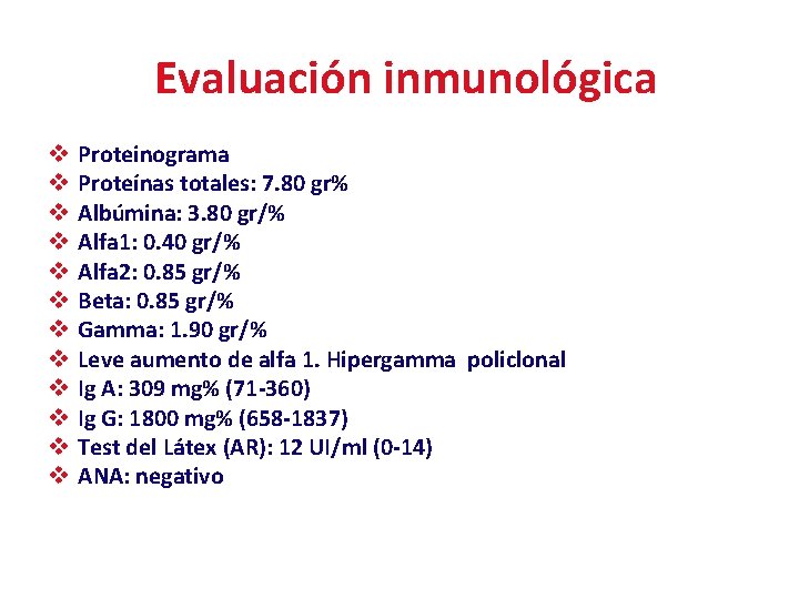 Evaluación inmunológica v v v Proteinograma Proteínas totales: 7. 80 gr% Albúmina: 3. 80