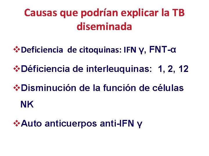 Causas que podrían explicar la TB diseminada v. Deficiencia de citoquinas: IFN γ, FNT-α