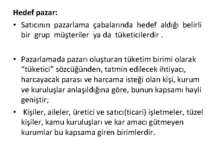 Hedef pazar: • Satıcının pazarlama çabalarında hedef aldığı belirli bir grup müşteriler ya da