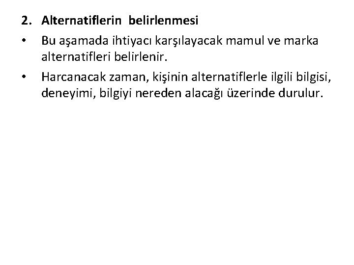 2. Alternatiflerin belirlenmesi • Bu aşamada ihtiyacı karşılayacak mamul ve marka alternatifleri belirlenir. •