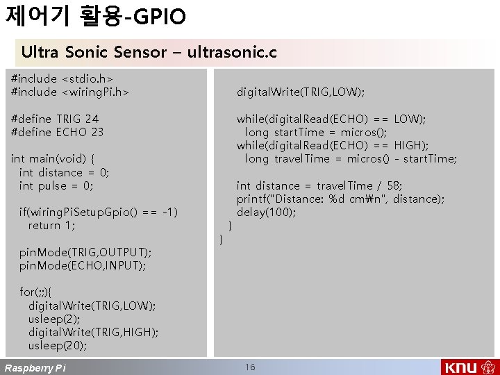 제어기 활용-GPIO Ultra Sonic Sensor – ultrasonic. c #include <stdio. h> #include <wiring. Pi.