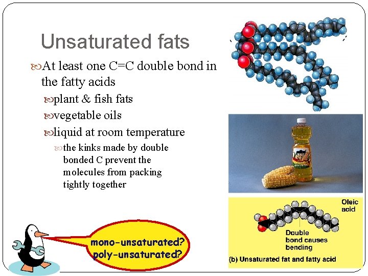 Unsaturated fats At least one C=C double bond in the fatty acids plant &