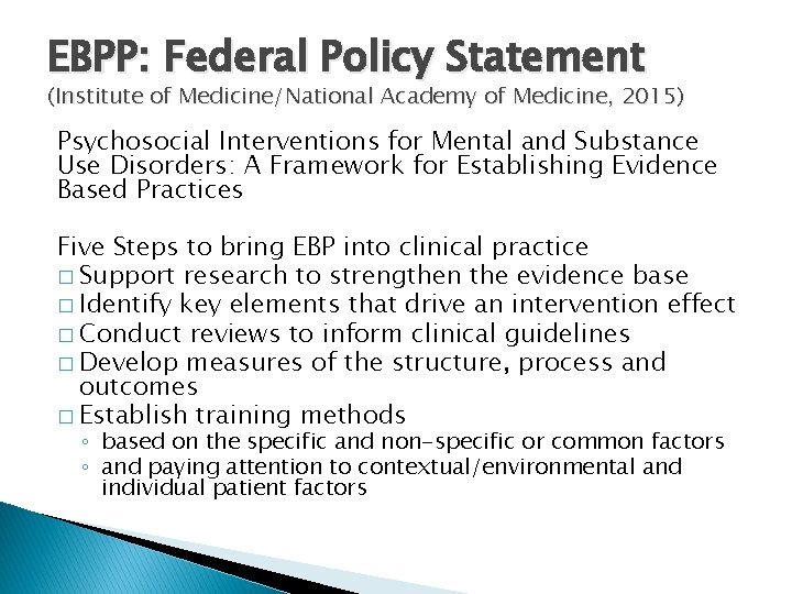 EBPP: Federal Policy Statement (Institute of Medicine/National Academy of Medicine, 2015) Psychosocial Interventions for