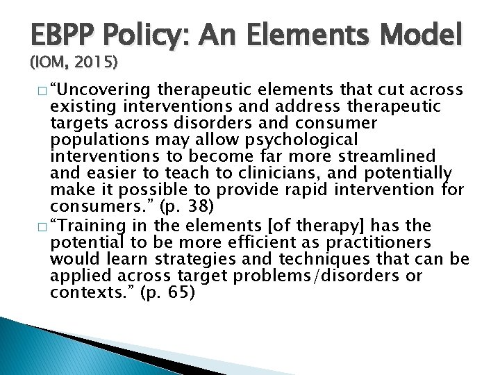 EBPP Policy: An Elements Model (IOM, 2015) � “Uncovering therapeutic elements that cut across