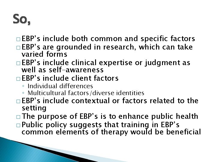 So, � EBP’s include both common and specific factors � EBP’s are grounded in