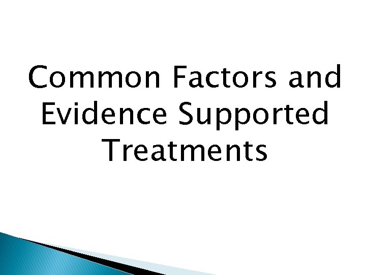 Common Factors and Evidence Supported Treatments 