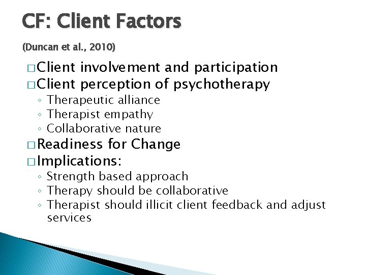 CF: Client Factors (Duncan et al. , 2010) � Client involvement and participation �