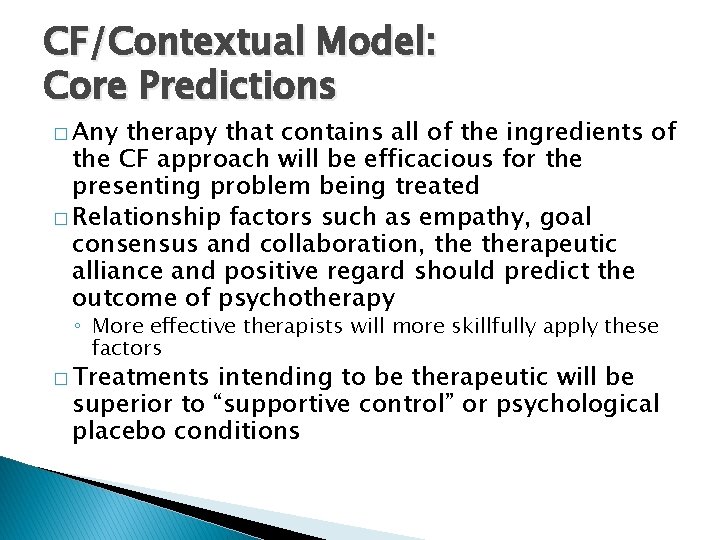 CF/Contextual Model: Core Predictions � Any therapy that contains all of the ingredients of