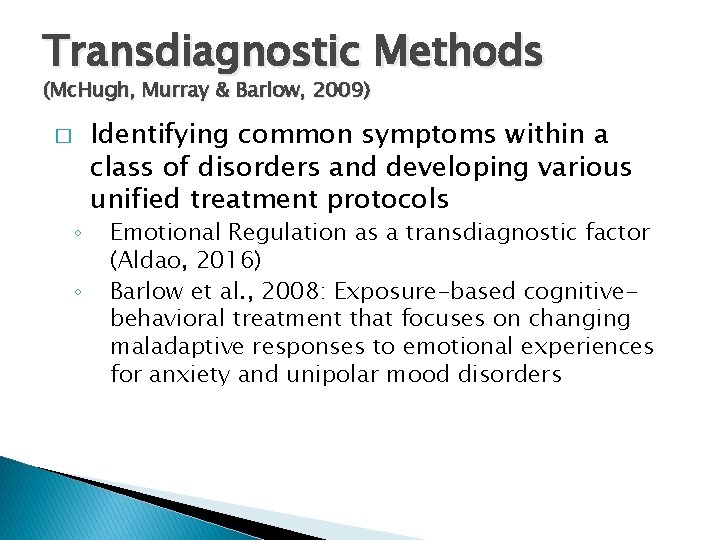 Transdiagnostic Methods (Mc. Hugh, Murray & Barlow, 2009) � ◦ ◦ Identifying common symptoms