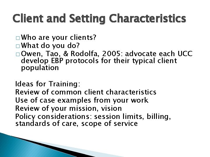 Client and Setting Characteristics � Who are your clients? � What do you do?