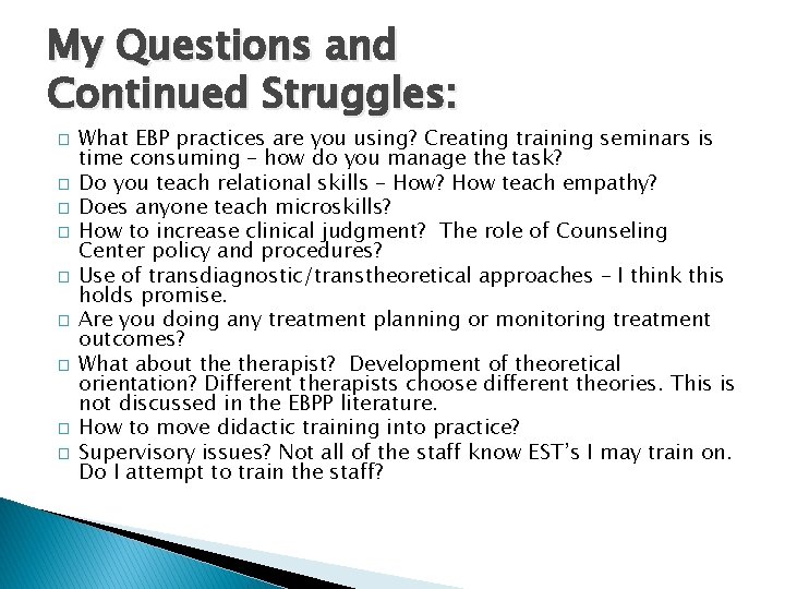 My Questions and Continued Struggles: � � � � � What EBP practices are