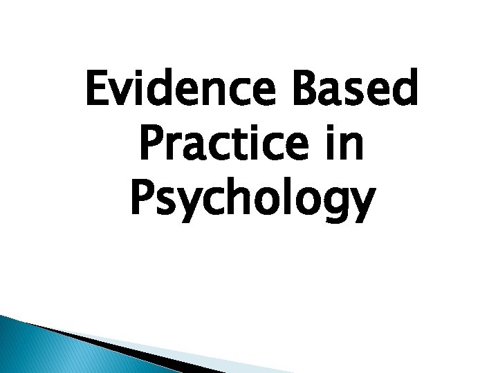 Evidence Based Practice in Psychology 