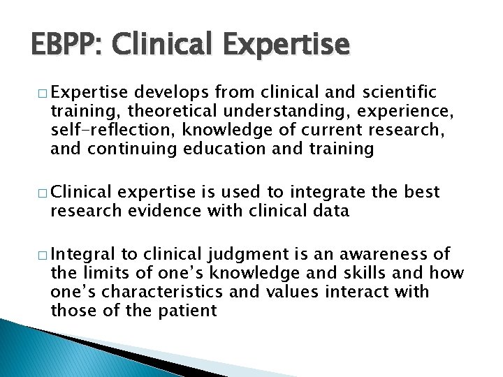 EBPP: Clinical Expertise � Expertise develops from clinical and scientific training, theoretical understanding, experience,