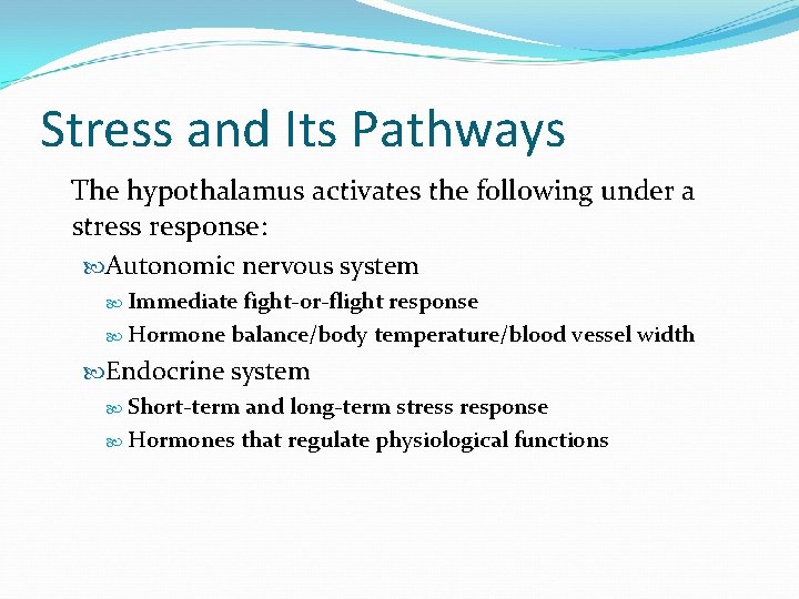 Stress and Its Pathways The hypothalamus activates the following under a stress response: Autonomic