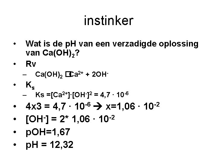 instinker • • Wat is de p. H van een verzadigde oplossing van Ca(OH)2?