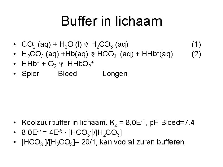 Buffer in lichaam • • CO 2 (aq) + H 2 O (l) H