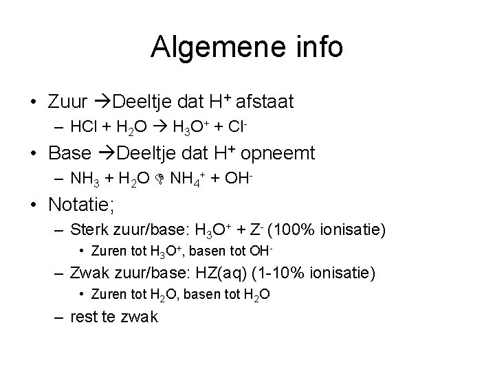 Algemene info • Zuur Deeltje dat H+ afstaat – HCl + H 2 O