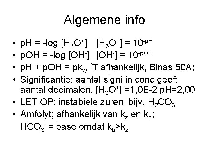 Algemene info • • p. H = -log [H 3 O+] = 10 -p.