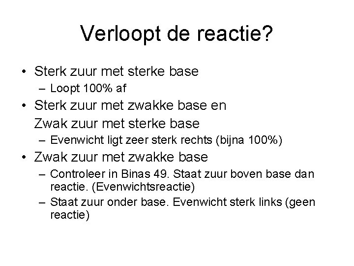 Verloopt de reactie? • Sterk zuur met sterke base – Loopt 100% af •