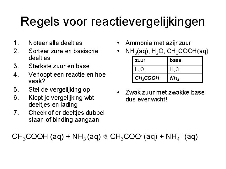 Regels voor reactievergelijkingen 1. 2. 3. 4. 5. 6. 7. Noteer alle deeltjes Sorteer
