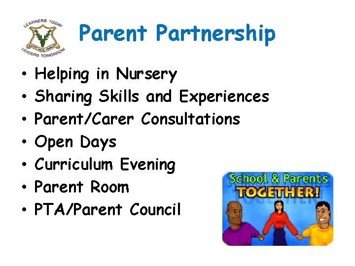 Parent Partnership • • Helping in Nursery Sharing Skills and Experiences Parent/Carer Consultations Open