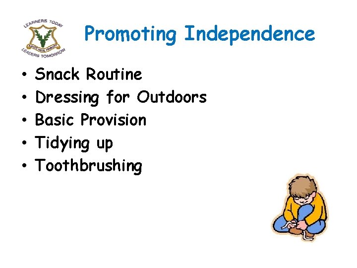Promoting Independence • • • Snack Routine Dressing for Outdoors Basic Provision Tidying up