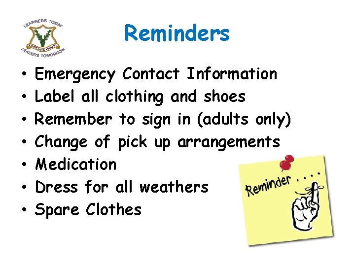 Reminders • • Emergency Contact Information Label all clothing and shoes Remember to sign