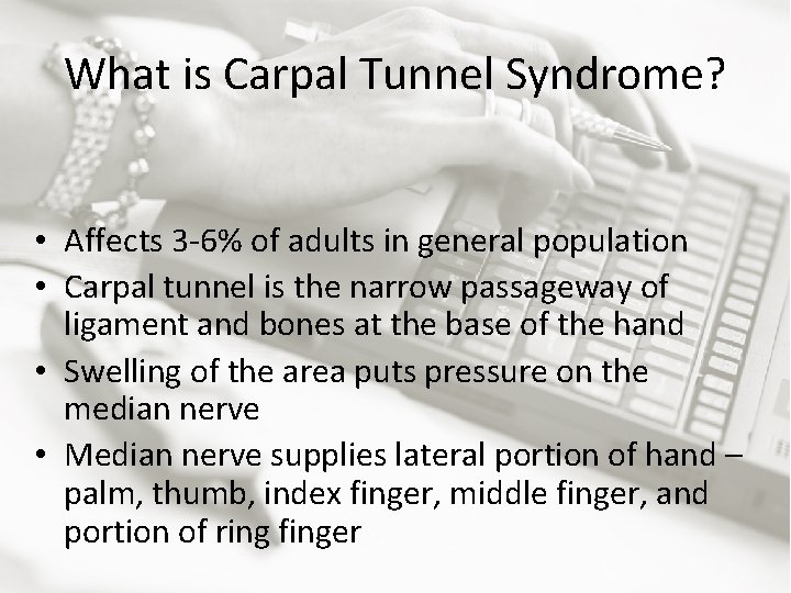 What is Carpal Tunnel Syndrome? • Affects 3 -6% of adults in general population