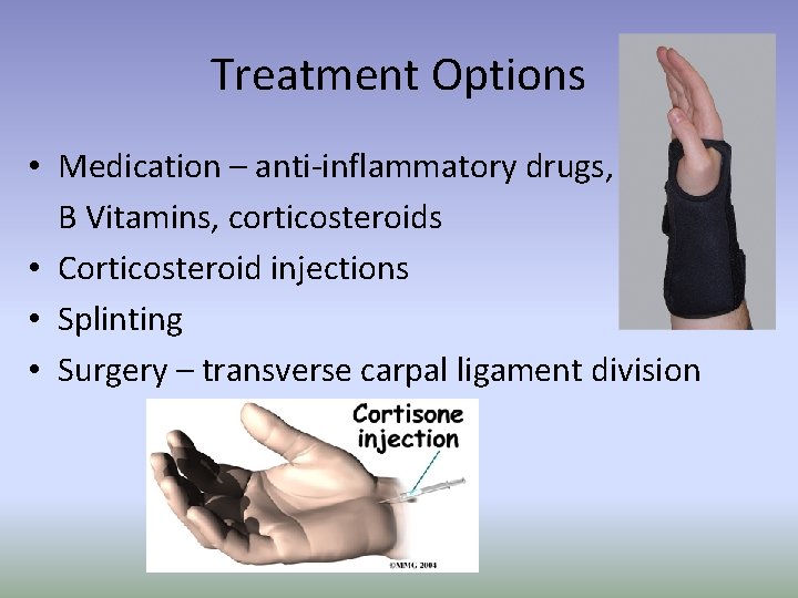 Treatment Options • Medication – anti-inflammatory drugs, B Vitamins, corticosteroids • Corticosteroid injections •